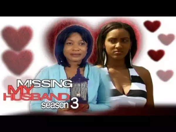 Video: Missing My Husband [Season 3] - Latest Nigerian Nollywoood Movies 2018